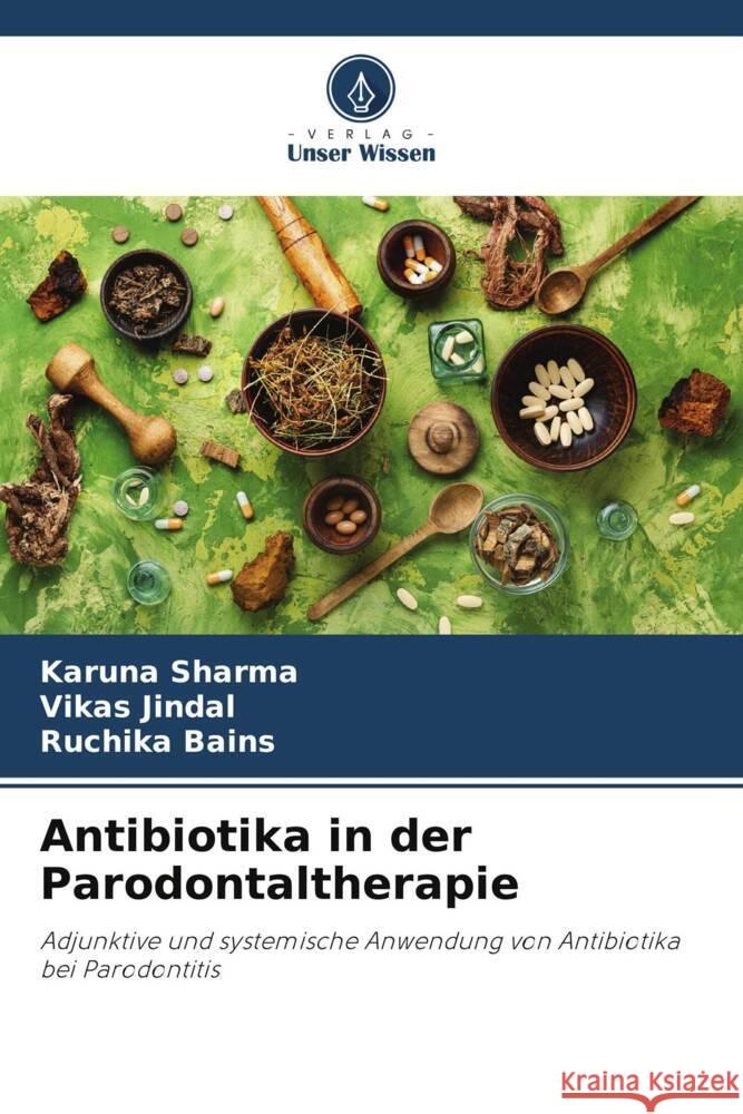 Antibiotika in der Parodontaltherapie Sharma, Karuna, Jindal, Vikas, Bains, Ruchika 9786205446690 Verlag Unser Wissen - książka