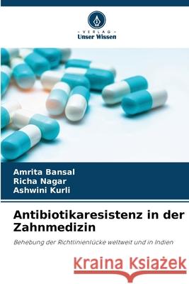 Antibiotikaresistenz in der Zahnmedizin Bansal, Amrita, Nagar, Richa, Kurli, Ashwini 9786208457266 Verlag Unser Wissen - książka