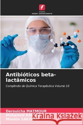 Antibi?ticos beta-lact?micos Derouicha Matmour Mohamed Kadari Mounia Sakouhi 9786209431791 Edicoes Nosso Conhecimento - książka