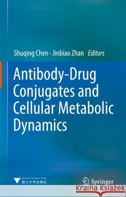Antibody-Drug Conjugates and Cellular Metabolic Dynamics Shuqing Chen Jinbiao Zhan 9789811956379 Springer - książka