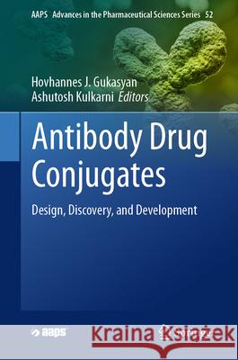 Antibody Drug Conjugates: Design, Discovery, and Development Hovhannes J. Gukasyan Ashutosh Kulkarni 9783031893186 Springer - książka