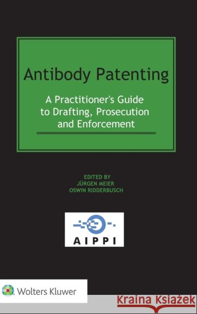 Antibody Patenting: A Practitioner's Guide to Drafting, Prosecution and Enforcement J. Meier Oswin Ridderbusch 9789403510736 Kluwer Law International - książka