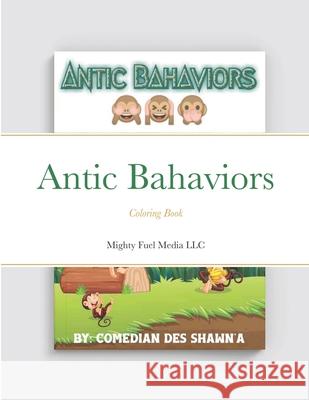 Antic Bahaviors: Coloring Book R Shorter, Mighty Fuel Media LLC, Des Shawn'a 9781300156727 Lulu.com - książka