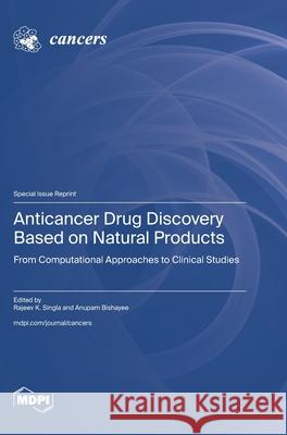 Anticancer Drug Discovery Based on Natural Products: From Computational Approaches to Clinical Studies Rajeev K. Kumar Anupam Bishayee 9783725852772 Mdpi AG - książka