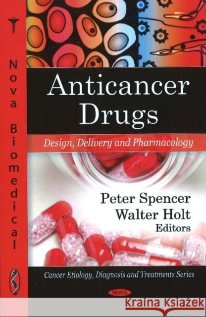 Anticancer Drugs: Design, Delivery & Pharmacology Peter Spencer, Walter Holt 9781607410041 Nova Science Publishers Inc - książka