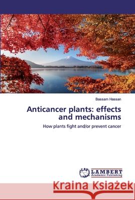 Anticancer plants: effects and mechanisms Hassan, Bassam 9786200536914 LAP Lambert Academic Publishing - książka