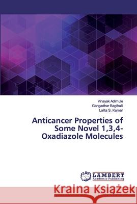 Anticancer Properties of Some Novel 1,3,4-Oxadiazole Molecules Adimule, Vinayak; Bagihalli, Gangadhar; Kumar, Lalita S. 9786139981311 LAP Lambert Academic Publishing - książka