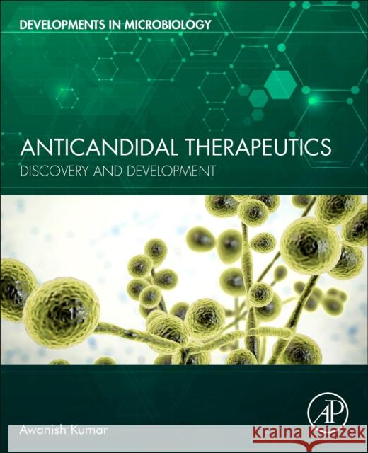 Anticandidal Therapeutics: Discovery and Development Kumar, Awanish 9780443187445 Elsevier Science Publishing Co Inc - książka