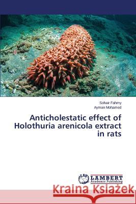 Anticholestatic effect of Holothuria arenicola extract in rats Fahmy Sohair                             Mohamed Ayman 9783659352720 LAP Lambert Academic Publishing - książka