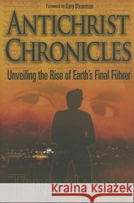 Antichrist Chronicles: Unveiling the Rise of Earth's Final Fhrer Terry James Angie Peters 9780990497417 Defense Publishing - książka