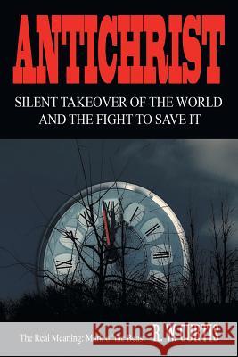Antichrist Silent Takeover of the World and the Fight to Save It R W Curtis 9781489722744 Liferich - książka