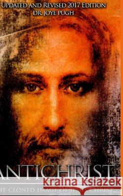 Antichrist: The Cloned Image of Jesus Christ Dr Joye Jeffries Pugh 9781387430086 Lulu.com - książka