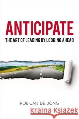 Anticipate: The Art of Leading by Looking Ahead Rob-Jan Jong 9781400239061 Amacom - książka