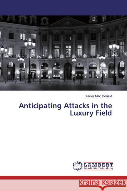 Anticipating Attacks in the Luxury Field Mac Donald, Xavier 9786200249159 LAP Lambert Academic Publishing - książka