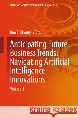 Anticipating Future Business Trends: Navigating Artificial Intelligence Innovations: Volume 1 Rim E 9783031635687 Springer - książka