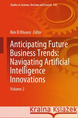 Anticipating Future Business Trends: Navigating Artificial Intelligence Innovations: Volume 2 Rim E 9783031634017 Springer - książka