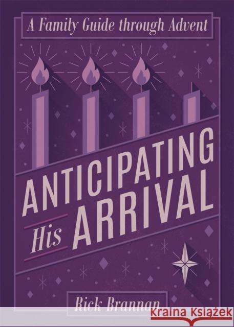 Anticipating His Arrival: A Family Guide Through Advent Rick Brannan 9781577996903 Lexham Press - książka
