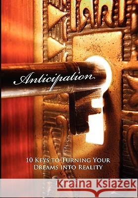 Anticipation: 10 Keys to Turning Your Dreams Into Reality Love, J. B. 9781450060769 Xlibris Corporation - książka