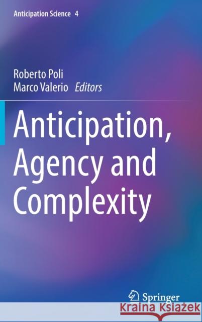 Anticipation, Agency and Complexity Roberto Poli Marco Valerio 9783030036225 Springer - książka