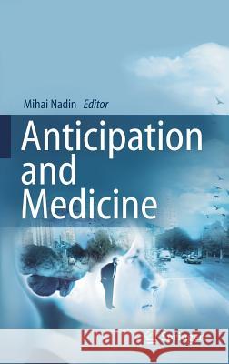 Anticipation and Medicine Mihai Nadin 9783319451404 Springer - książka