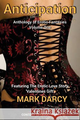 Anticipation: Anthology of Erotic Fantasies MR Mark Darcy MR Mark Malyon 9781523992270 Createspace Independent Publishing Platform - książka