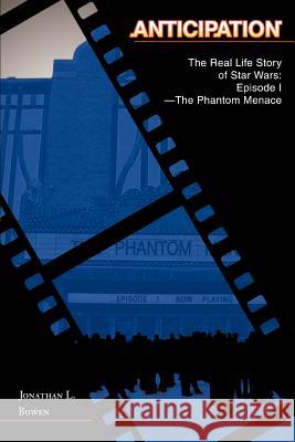 Anticipation: The Real Life Story of Star Wars: Episode I-The Phantom Menace Bowen, Jonathan L. 9780595347322 iUniverse - książka