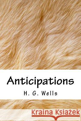 Anticipations H. G. Wells 9781718936751 Createspace Independent Publishing Platform - książka