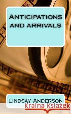 Anticipations and Arrivals Lindsay Anderson 9781511946957 Createspace - książka