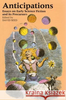 Anticipations: Essays on Early Science Fiction and Its Precursors David Seed 9780815626329 Syracuse University Press - książka