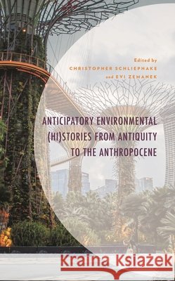 Anticipatory Environmental (Hi)Stories from Antiquity to the Anthropocene Christopher Schliephake Evi Zemanek Diana G. Barnes 9781666921144 Lexington Books - książka