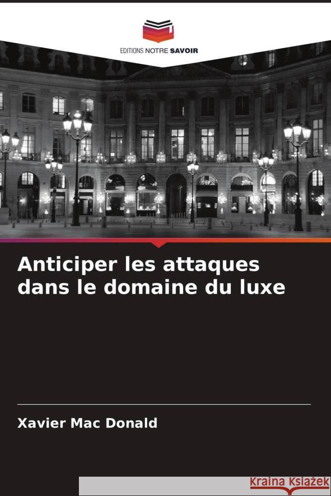 Anticiper les attaques dans le domaine du luxe Mac Donald, Xavier 9786204768434 Editions Notre Savoir - książka