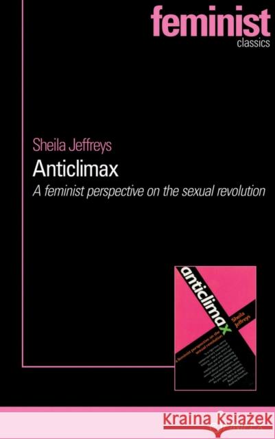 Anticlimax: A Feminist Perspective on the Sexual Revolution Jeffreys, Sheila 9781742198071 Spinifex Press - książka