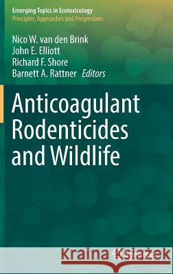 Anticoagulant Rodenticides and Wildlife Nico Va John E. Elliott Richard F. Shore 9783319643755 Springer - książka