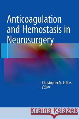 Anticoagulation and Hemostasis in Neurosurgery Christopher M. Loftus 9783319273259 Springer - książka