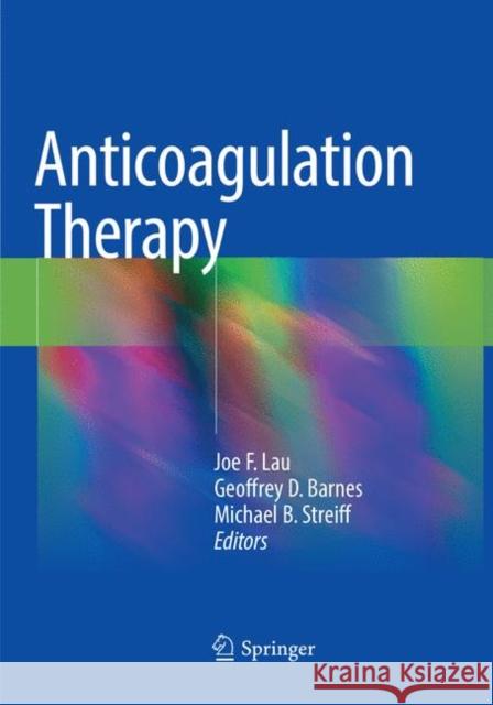 Anticoagulation Therapy Joe F. Lau Geoffrey D. Barnes Michael B. Streiff 9783030088408 Springer - książka