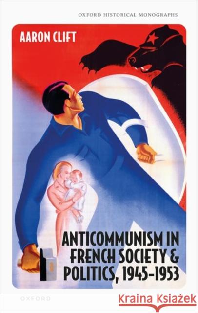 Anticommunism in French Society and Politics, 1945-1953 Clift 9780198886785 OUP Oxford - książka