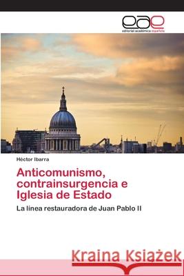 Anticomunismo, contrainsurgencia e Iglesia de Estado Ibarra, Héctor 9786202244466 Editorial Académica Española - książka