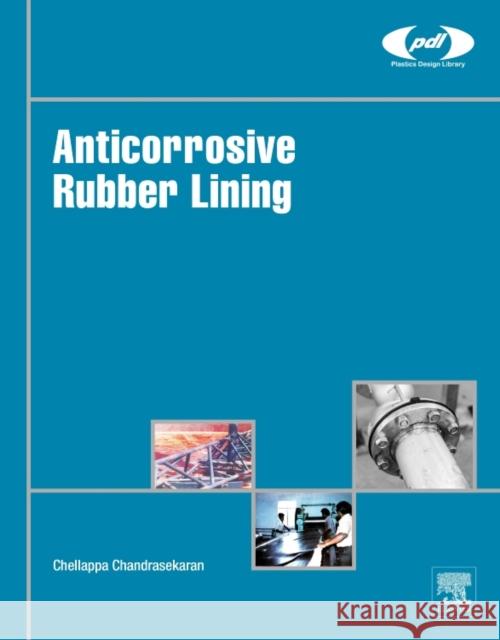 Anticorrosive Rubber Lining: A Practical Guide for Plastics Engineers Chellappa Chandrasekaran 9780323443715 William Andrew - książka