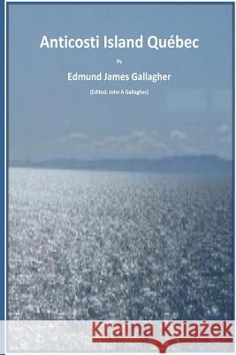 Anticosti Island QC. Canada Gallagher, Edmund James 9781514241851 Createspace - książka