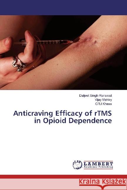 Anticraving Efficacy of rTMS in Opioid Dependence Ranawat, Daljeet Singh; Mehtry, Vijay; Khess, CRJ 9783330009417 LAP Lambert Academic Publishing - książka