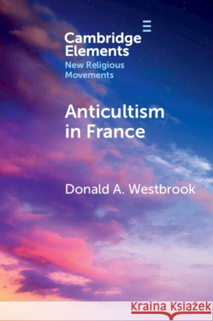 Anticultism in France Donald A. Westbrook 9781009551809 Cambridge University Press - książka