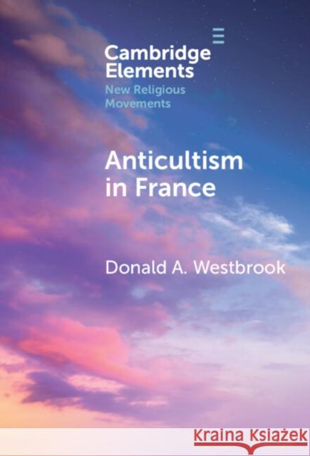 Anticultism in France Donald A. Westbrook 9781009551854 Cambridge University Press - książka