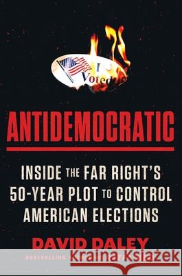 Antidemocratic: Inside the Far Right's Fifty-Year Plot to Control American Elections David Daley 9780063321090 Mariner Books - książka