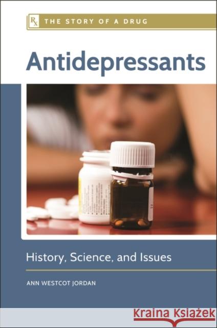 Antidepressants: History, Science, and Issues Ann Westcot Jordan 9781440839269 Greenwood - książka