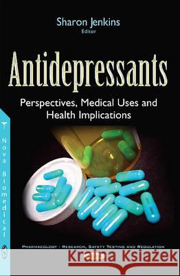 Antidepressants: Perspectives, Medical Uses & Health Implications Sharon Jenkins 9781536103816 Nova Science Publishers Inc - książka