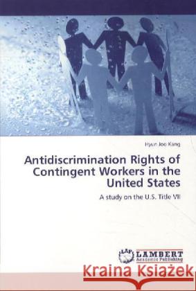 Antidiscrimination Rights of Contingent Workers in the United States Hyun Joo Kang 9783848411979 LAP Lambert Academic Publishing - książka