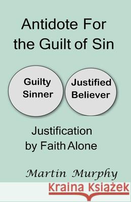 Antidote For the Guilt of Sin: Justification By Faith Alone Martin Murphy 9781733454070 Theocentric Publishing - książka