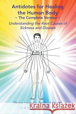 Antidotes for Healing the Human Body The Complete Version: Understanding the Root Causes of Sickness and Disease Tara Critchley 9781973608226 WestBow Press - książka
