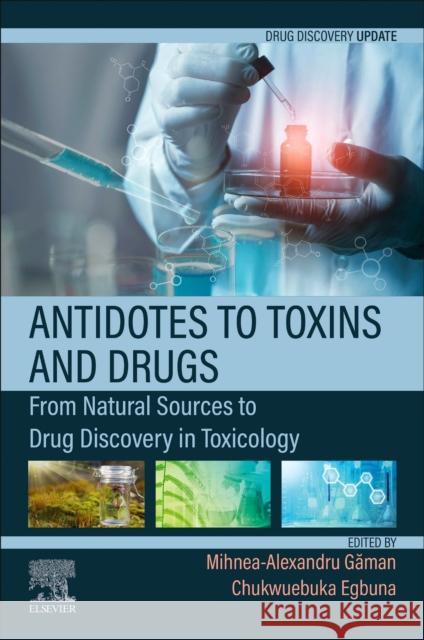 Antidotes to Toxins and Drugs: From Natural Sources to Drug Discovery in Toxicology Mihnea-Alexandru Gaman Chukwuebuka Egbuna 9780128244722 Elsevier - książka