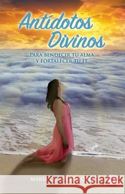 Antidotos divinos: Para bendecir tu alma y fortalecer tu fe. Cordero Lopez, Maria 9781946035141 Ibukku - książka